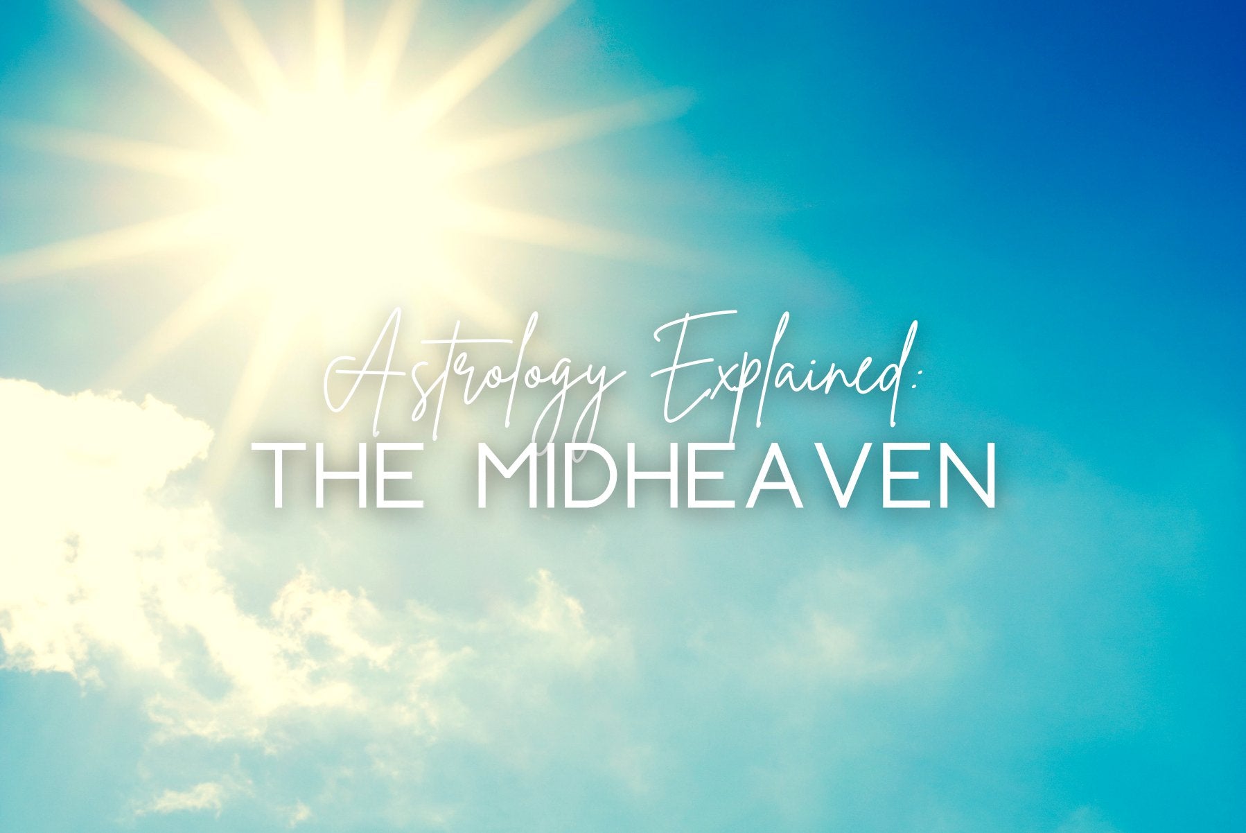 Astrology Explained: The Midheaven - Divine Feminine Works